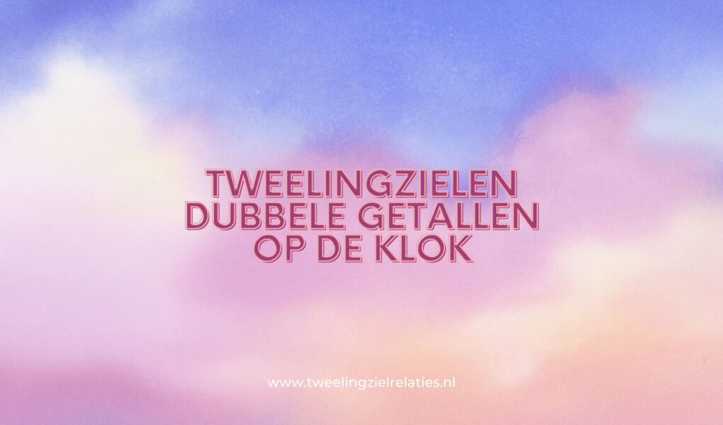 Dubbele getallen op de klok en tweelingzielen
