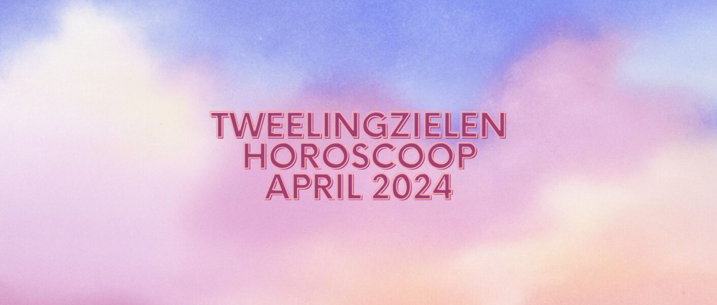 Tweelingzielen horoscoop april 2024