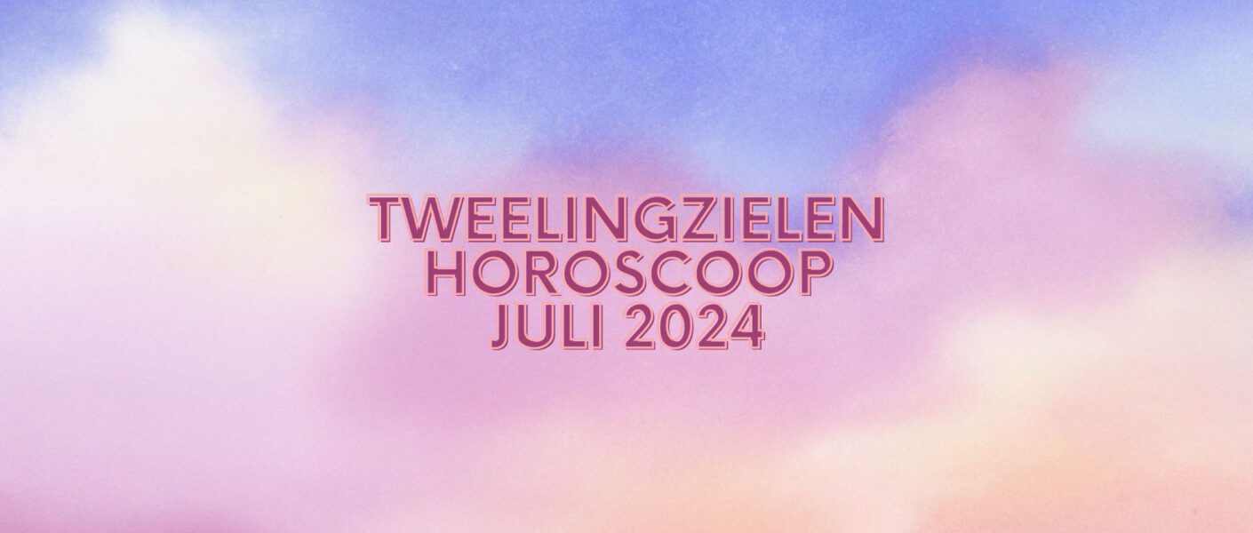 Tweelingzielen horoscoop juli 2024