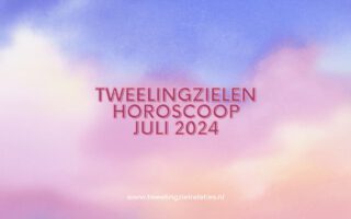 Tweelingzielen horoscoop juli 2024