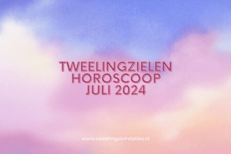 Tweelingzielen horoscoop juli 2024